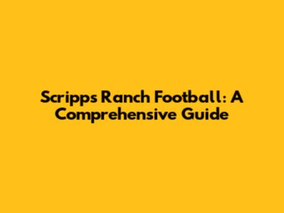 Scripps Ranch Football: A Comprehensive Guide