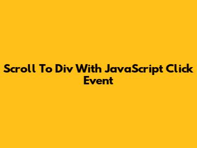 Scroll To Div With JavaScript Click Event