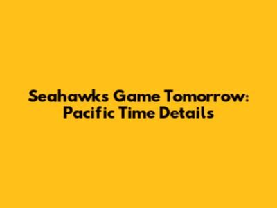 Seahawks Game Tomorrow: Pacific Time Details