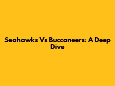 Seahawks Vs Buccaneers: A Deep Dive