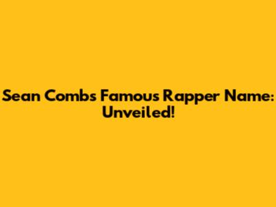 Sean Combs' Famous Rapper Name: Unveiled!