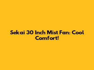 Sekai 30 Inch Mist Fan: Cool Comfort!