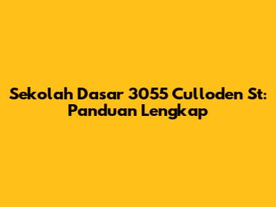 Sekolah Dasar 3055 Culloden St: Panduan Lengkap