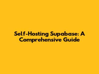 Self-Hosting Supabase: A Comprehensive Guide
