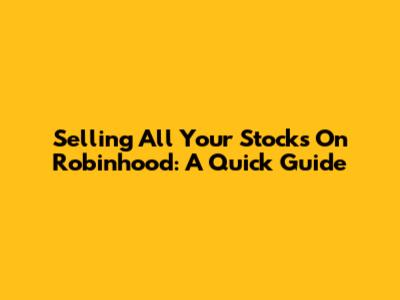 Selling All Your Stocks On Robinhood: A Quick Guide