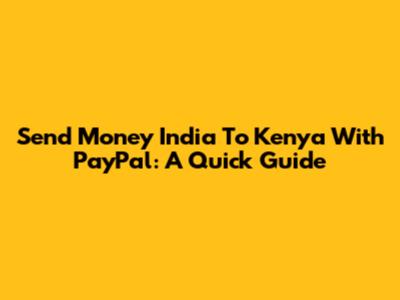 Send Money India To Kenya With PayPal: A Quick Guide