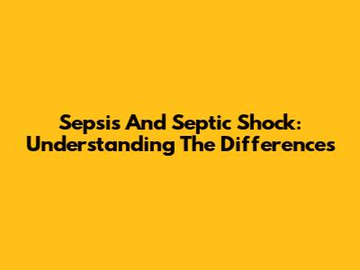 Sepsis And Septic Shock: Understanding The Differences