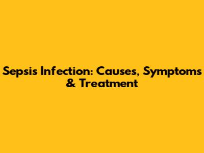 Sepsis Infection: Causes, Symptoms & Treatment