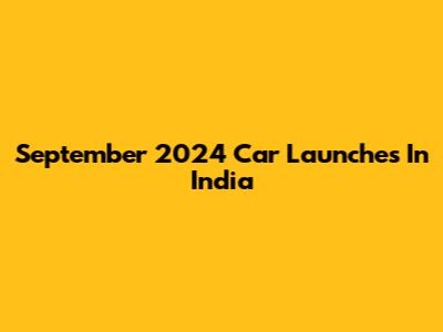 September 2024 Car Launches In India
