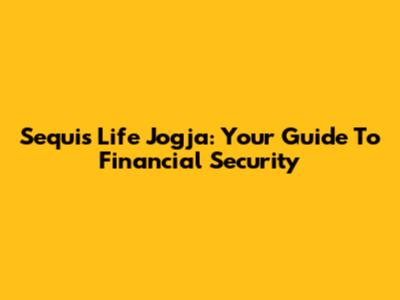 Sequis Life Jogja: Your Guide To Financial Security