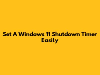 Set A Windows 11 Shutdown Timer Easily