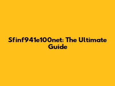 Sfinf941e100net: The Ultimate Guide