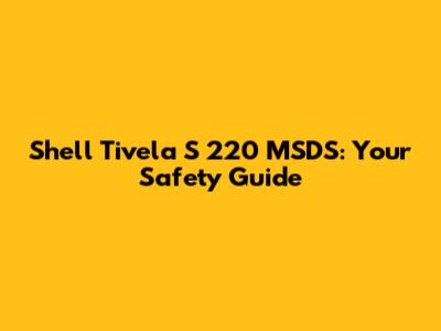 Shell Tivela S 220 MSDS: Your Safety Guide
