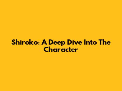 Shiroko: A Deep Dive Into The Character