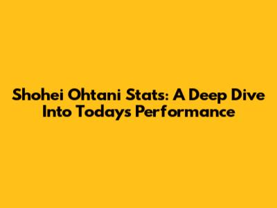 Shohei Ohtani Stats: A Deep Dive Into Today's Performance