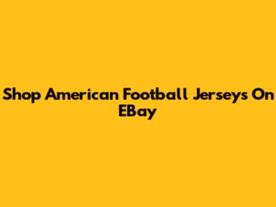 Shop American Football Jerseys On EBay