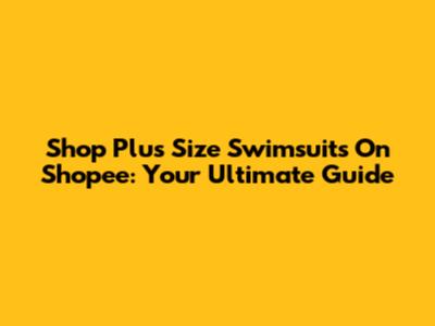 Shop Plus Size Swimsuits On Shopee: Your Ultimate Guide