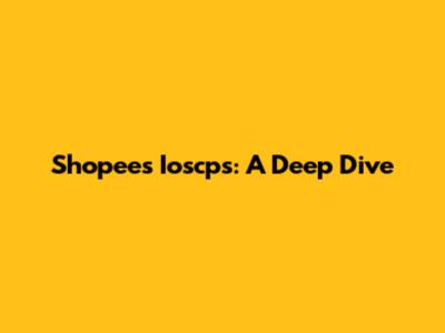 Shopee's Ioscps: A Deep Dive