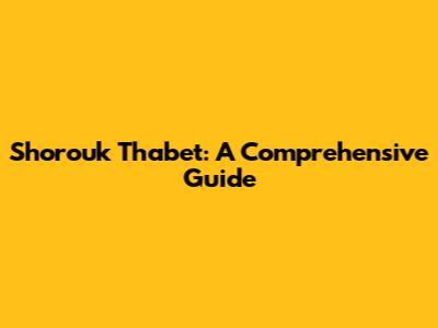 Shorouk Thabet: A Comprehensive Guide