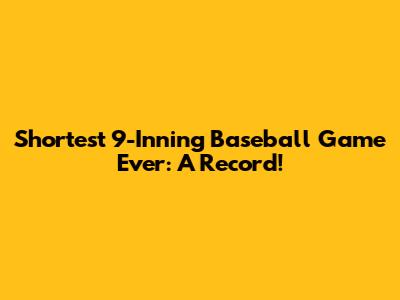 Shortest 9-Inning Baseball Game Ever: A Record!