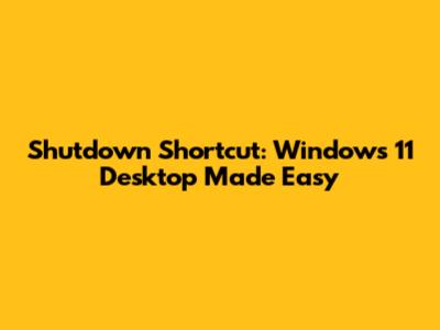 Shutdown Shortcut: Windows 11 Desktop Made Easy