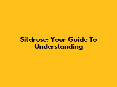 Sildruse: Your Guide To Understanding