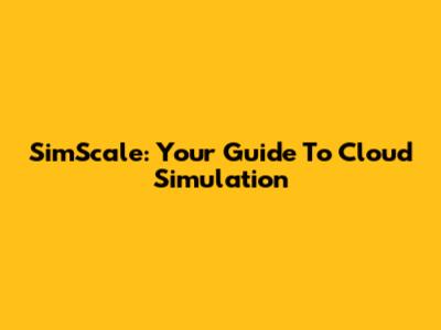 SimScale: Your Guide To Cloud Simulation