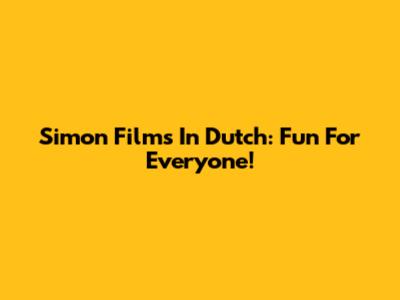 Simon Films In Dutch: Fun For Everyone!