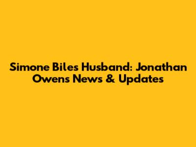 Simone Biles' Husband: Jonathan Owens News & Updates