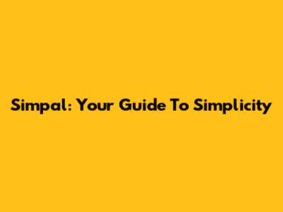 Simpal: Your Guide To Simplicity