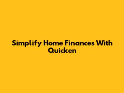 Simplify Home Finances With Quicken