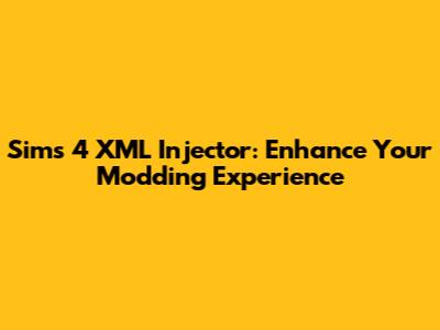 Sims 4 XML Injector: Enhance Your Modding Experience