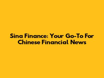 Sina Finance: Your Go-To For Chinese Financial News