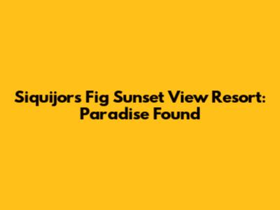 Siquijor's Fig Sunset View Resort: Paradise Found