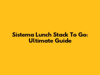 Sistema Lunch Stack To Go: Ultimate Guide