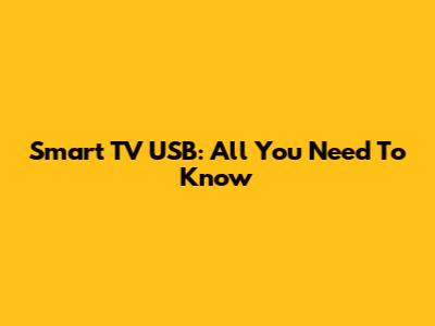 Smart TV USB: All You Need To Know