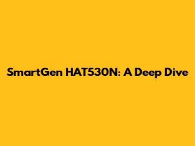SmartGen HAT530N: A Deep Dive