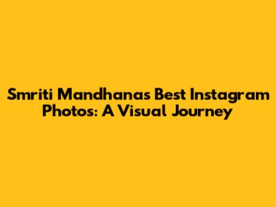 Smriti Mandhana's Best Instagram Photos: A Visual Journey
