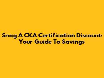 Snag A CKA Certification Discount: Your Guide To Savings