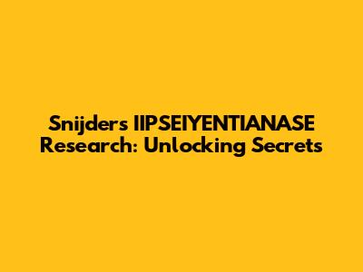 Snijders' IIPSEIYENTIANASE Research: Unlocking Secrets