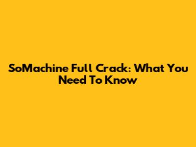 SoMachine Full Crack: What You Need To Know