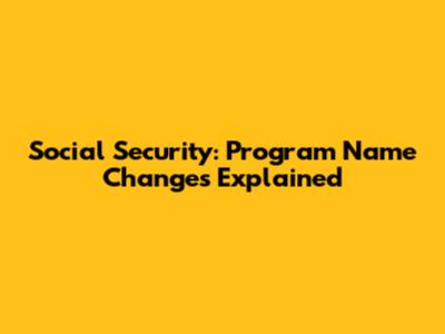 Social Security: Program Name Changes Explained