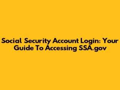 Social Security Account Login: Your Guide To Accessing SSA.gov