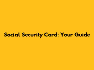 Social Security Card: Your Guide