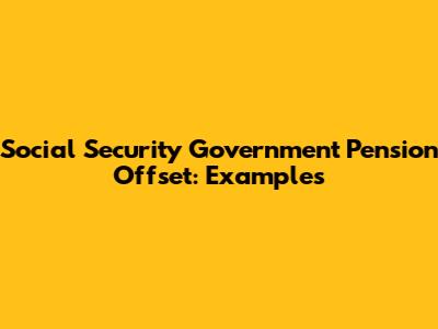Social Security Government Pension Offset: Examples