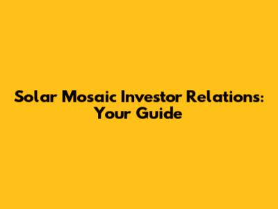 Solar Mosaic Investor Relations: Your Guide