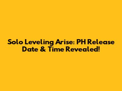 Solo Leveling Arise: PH Release Date & Time Revealed!