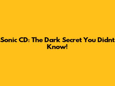 Sonic CD: The Dark Secret You Didn't Know!