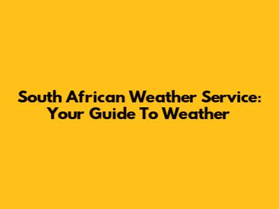 South African Weather Service: Your Guide To Weather