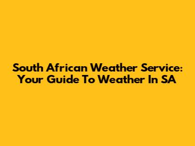 South African Weather Service: Your Guide To Weather In SA
